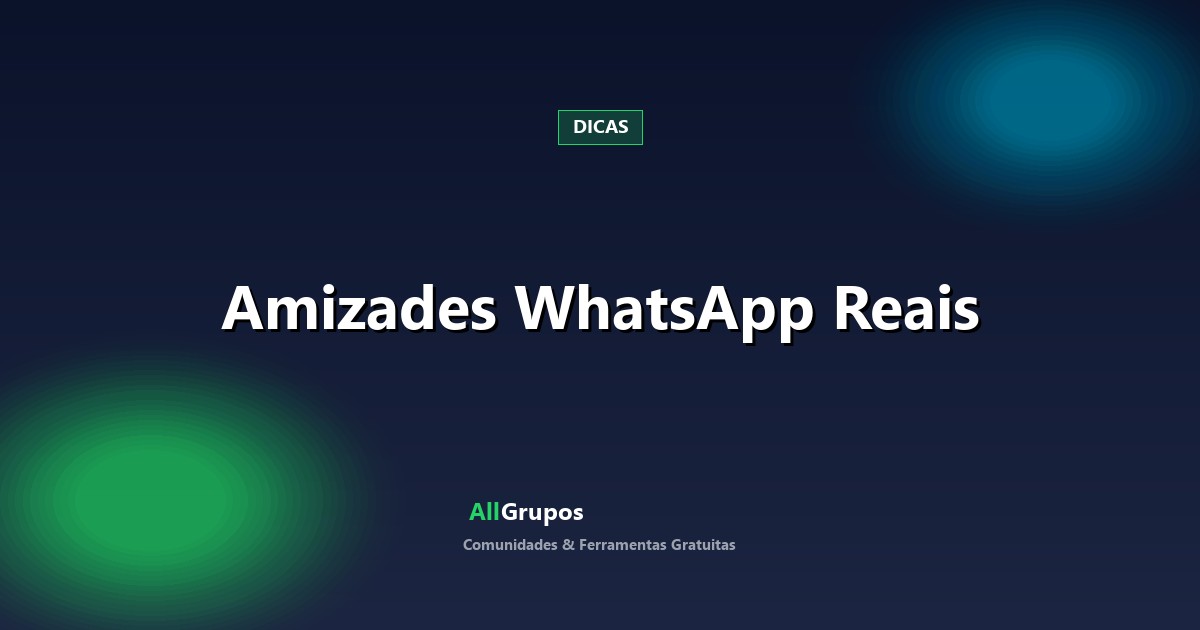 2026: Destrave o Poder das Amizades Genuínas em Grupos de WhatsApp no Brasil (Guia AllGrupos)