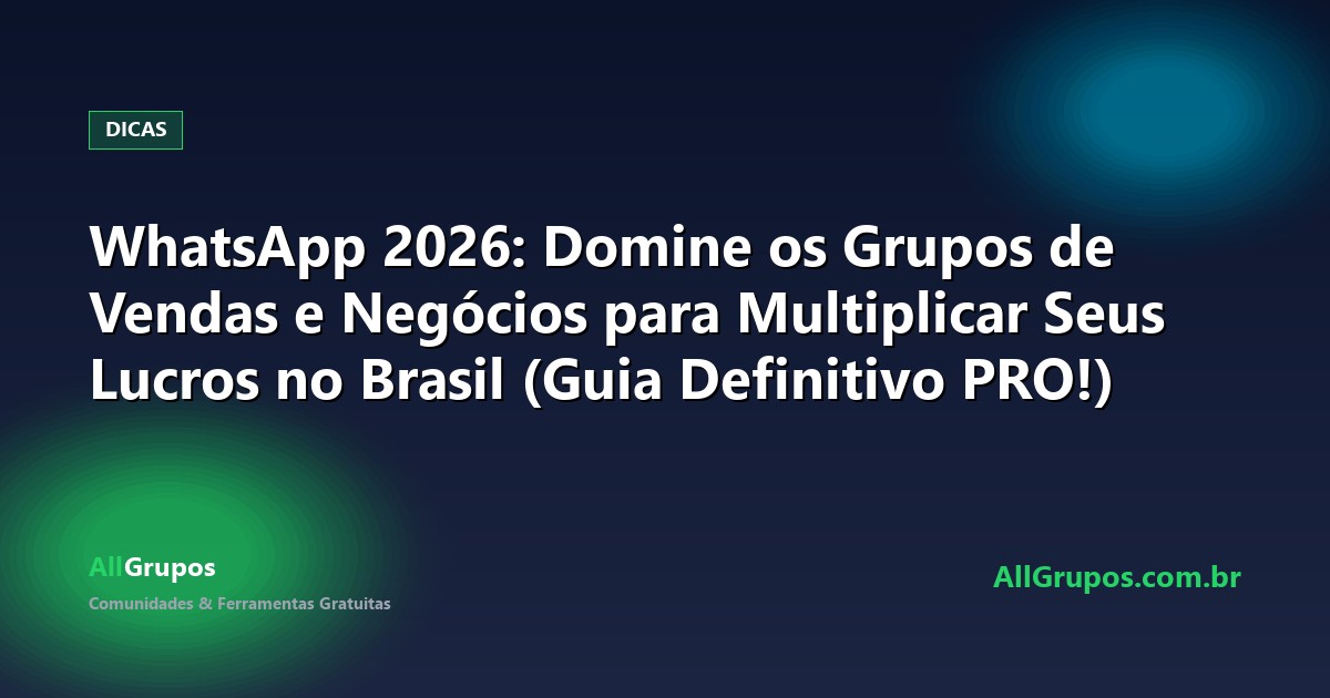 WhatsApp 2026: Domine os Grupos de Vendas e Negócios para Multiplicar Seus Lucros no Brasil (Guia Definitivo PRO!)