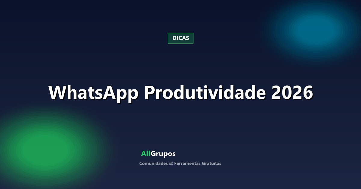 WhatsApp 2026: O Segredo Invisível que Transforma Sua Organização e Produtividade no Brasil! - Blog AllGrupos