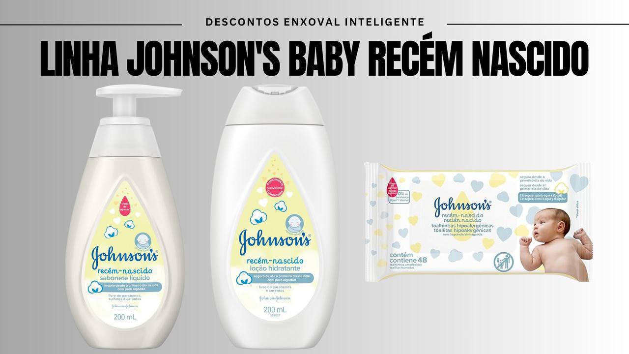 🫧 Johnson's Baby linha de produtos para Recém Nascido