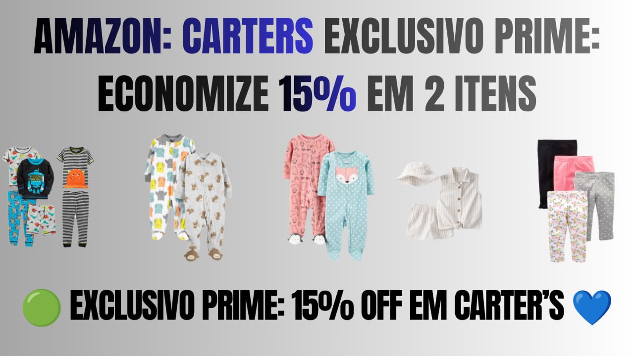 🟢 EXCLUSIVO PRIME: 15% OFF EM CARTER’S 💙