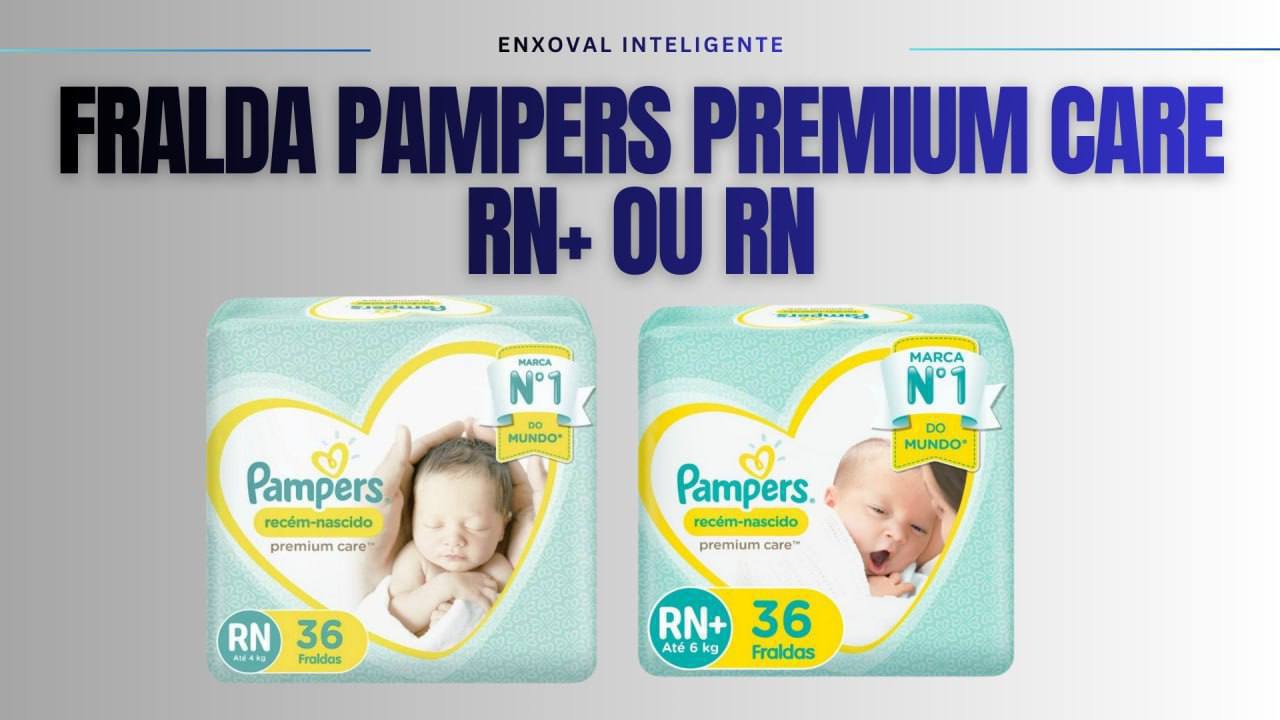 🫧 Fralda Pampers Premium Care RN e RN+